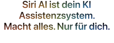 Siri AI. Dein KI Assistenzsystem. Macht alles. Nur für dich.