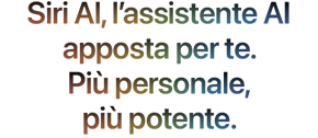 Siri AI. l’assistente intelligente apposta per te. Più personale, più potente.