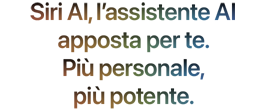 Siri AI. l’assistente intelligente apposta per te. Più personale, più potente.